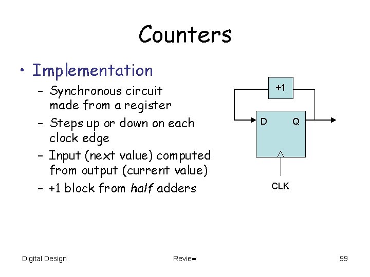 Counters • Implementation – Synchronous circuit made from a register – Steps up or