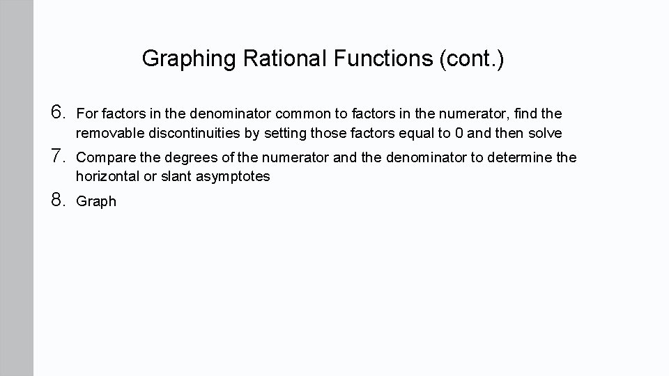 Graphing Rational Functions (cont. ) 6. For factors in the denominator common to factors