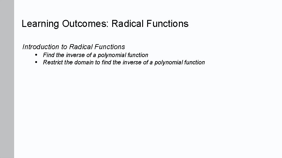 Learning Outcomes: Radical Functions Introduction to Radical Functions • Find the inverse of a