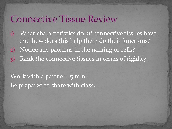 Connective Tissue Review What characteristics do all connective tissues have, and how does this