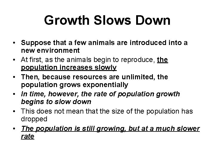 Growth Slows Down • Suppose that a few animals are introduced into a new
