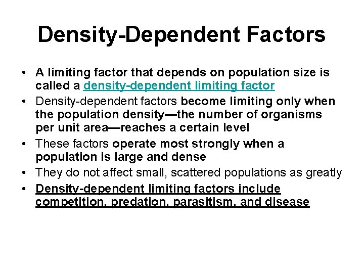 Density-Dependent Factors • A limiting factor that depends on population size is called a