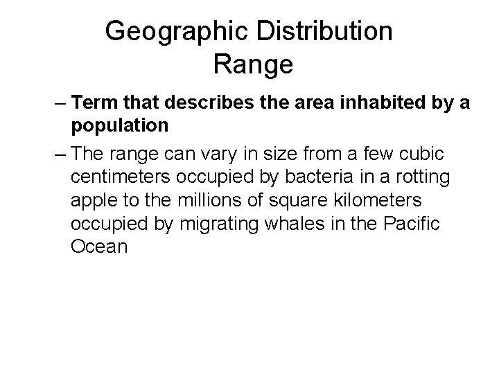 Geographic Distribution Range – Term that describes the area inhabited by a population –