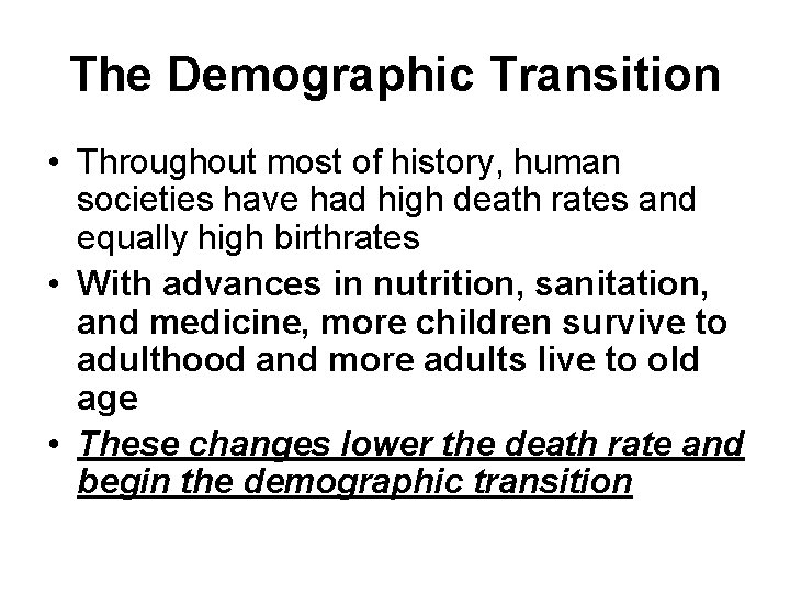 The Demographic Transition • Throughout most of history, human societies have had high death