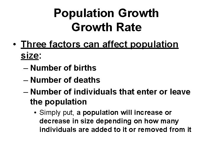 Population Growth Rate • Three factors can affect population size: – Number of births