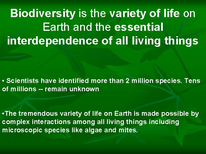 Biodiversity is the variety of life on Earth and the essential interdependence of all