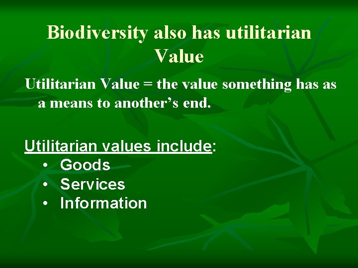 Biodiversity also has utilitarian Value Utilitarian Value = the value something has as a