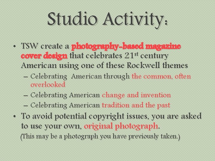 Studio Activity: • TSW create a photography-based magazine cover design that celebrates 21 st