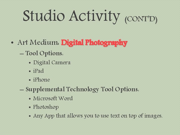 Studio Activity (CONT’D) • Art Medium: Digital Photography – Tool Options: • Digital Camera