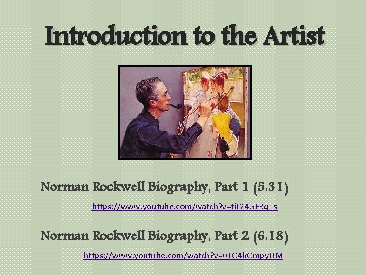 Introduction to the Artist Norman Rockwell Biography, Part 1 (5: 31) https: //www. youtube.