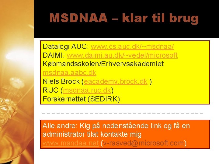 MSDNAA – klar til brug Datalogi AUC: www. cs. auc. dk/~msdnaa/ DAIMI: www. daimi.