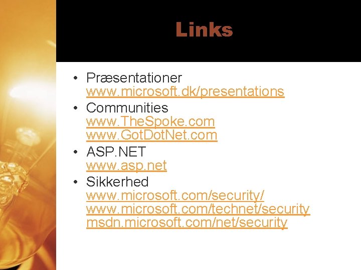 Links • Præsentationer www. microsoft. dk/presentations • Communities www. The. Spoke. com www. Got.