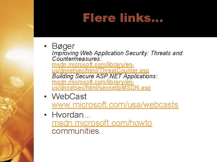 Flere links. . . • Bøger Improving Web Application Security: Threats and Countermeasures: msdn.