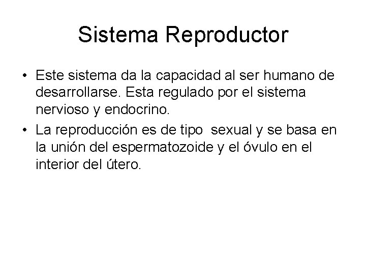 Sistema Reproductor • Este sistema da la capacidad al ser humano de desarrollarse. Esta