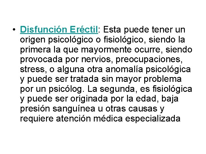  • Disfunción Eréctil: Esta puede tener un origen psicológico o fisiológico, siendo la