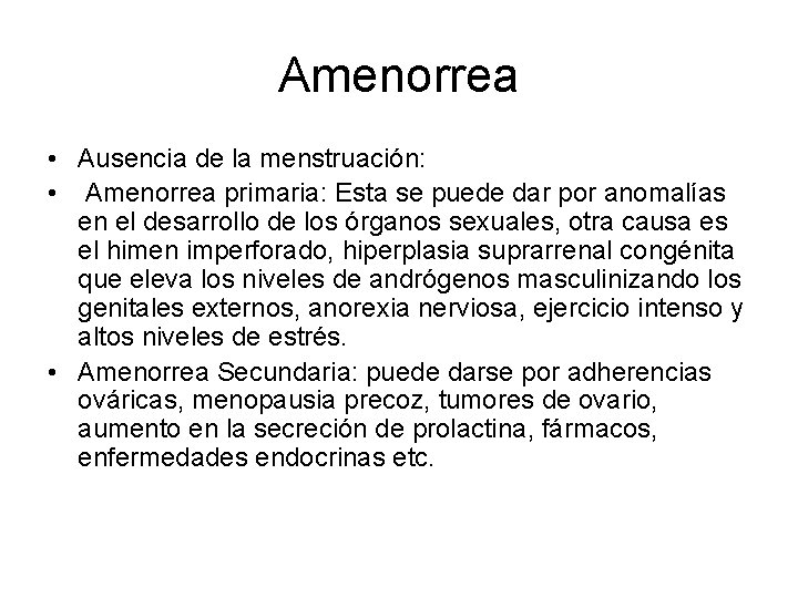 Amenorrea • Ausencia de la menstruación: • Amenorrea primaria: Esta se puede dar por