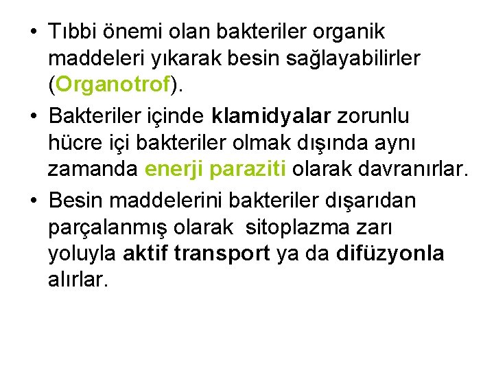  • Tıbbi önemi olan bakteriler organik maddeleri yıkarak besin sağlayabilirler (Organotrof). • Bakteriler