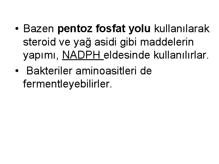  • Bazen pentoz fosfat yolu kullanılarak steroid ve yağ asidi gibi maddelerin yapımı,