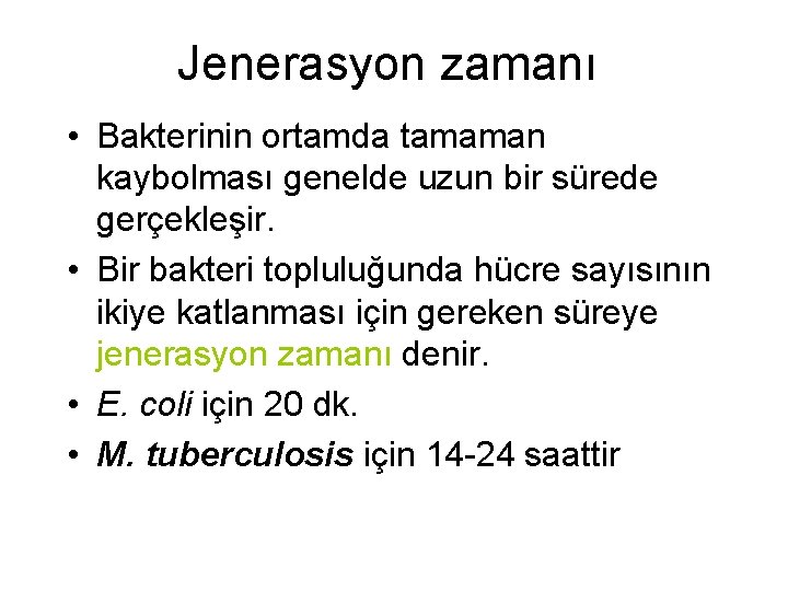 Jenerasyon zamanı • Bakterinin ortamda tamaman kaybolması genelde uzun bir sürede gerçekleşir. • Bir