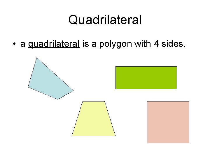 Quadrilateral • a quadrilateral is a polygon with 4 sides. 