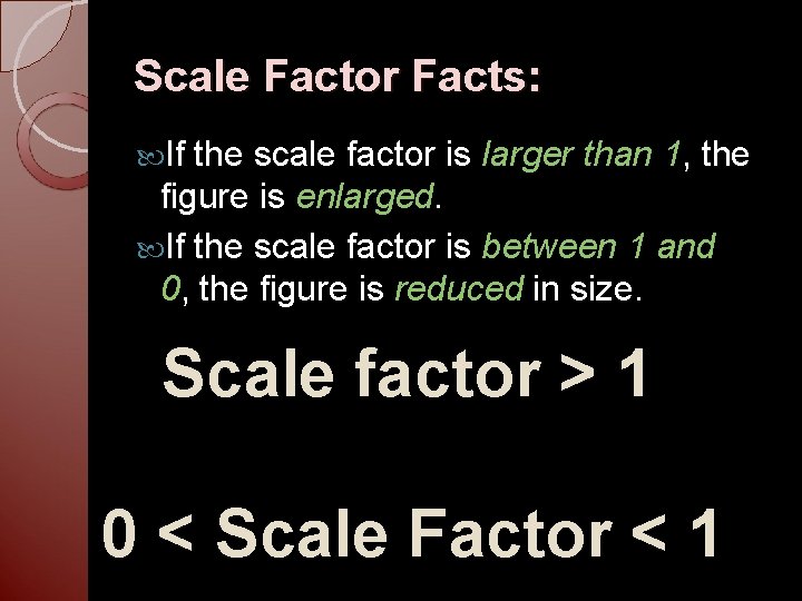Scale Factor Facts: If the scale factor is larger than 1, the figure is