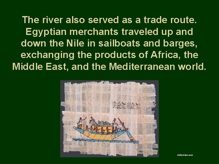 The river also served as a trade route. Egyptian merchants traveled up and down