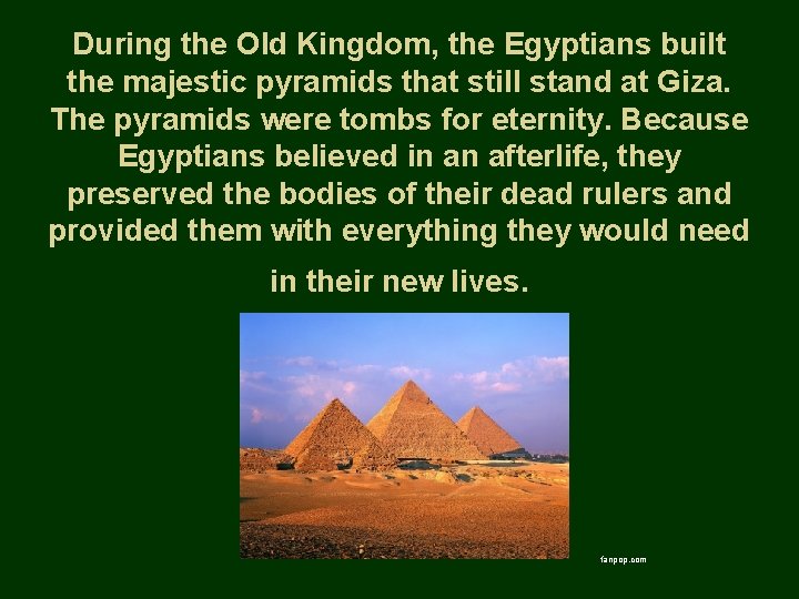 During the Old Kingdom, the Egyptians built the majestic pyramids that still stand at