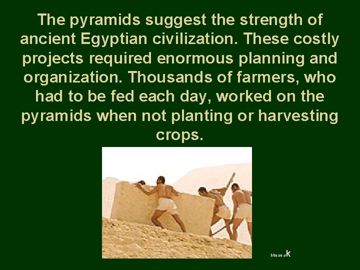 The pyramids suggest the strength of ancient Egyptian civilization. These costly projects required enormous