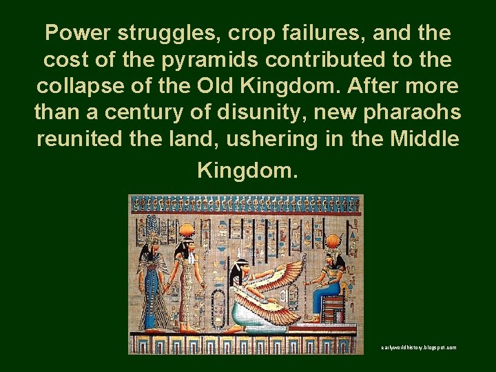 Power struggles, crop failures, and the cost of the pyramids contributed to the collapse