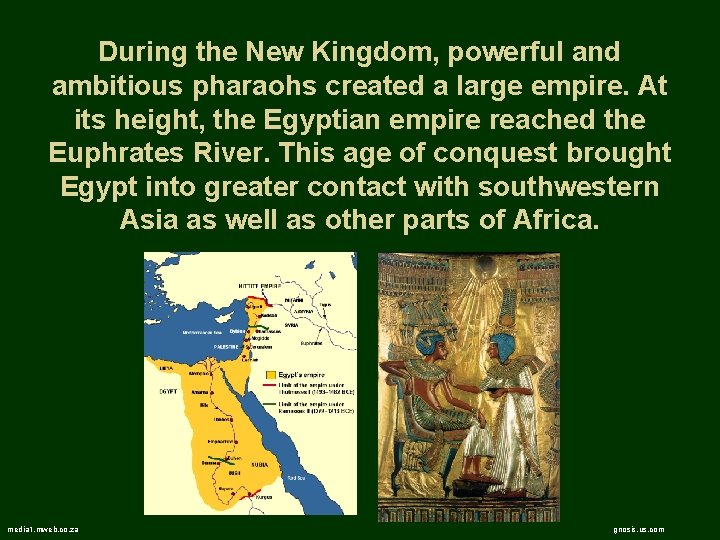 During the New Kingdom, powerful and ambitious pharaohs created a large empire. At its
