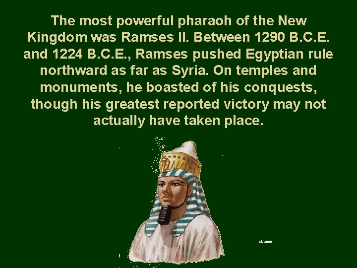 The most powerful pharaoh of the New Kingdom was Ramses II. Between 1290 B.