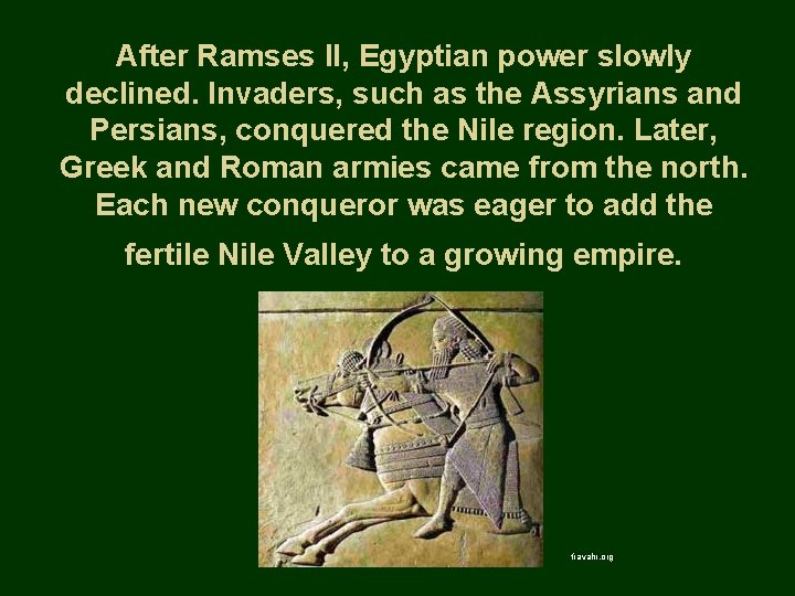 After Ramses II, Egyptian power slowly declined. Invaders, such as the Assyrians and Persians,