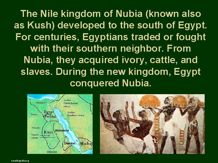 The Nile kingdom of Nubia (known also as Kush) developed to the south of