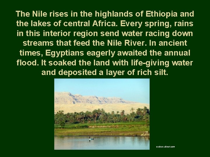 The Nile rises in the highlands of Ethiopia and the lakes of central Africa.