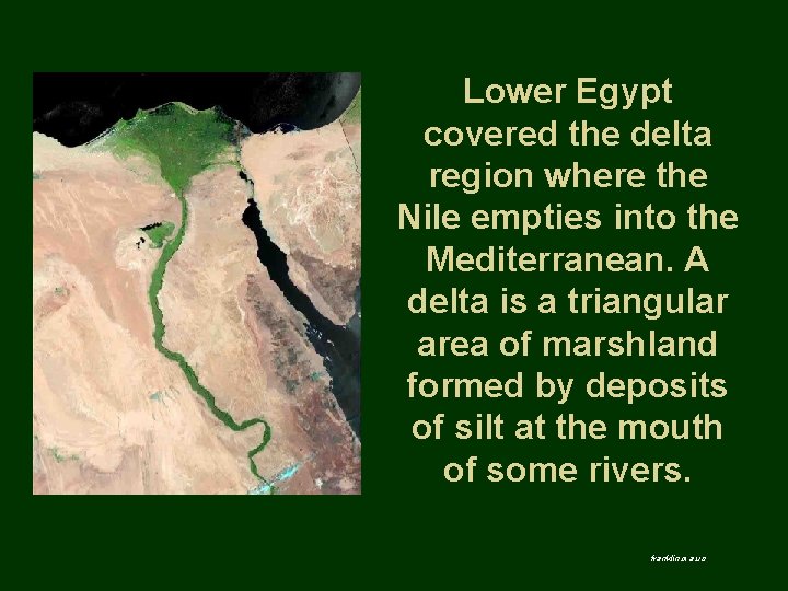 Lower Egypt covered the delta region where the Nile empties into the Mediterranean. A