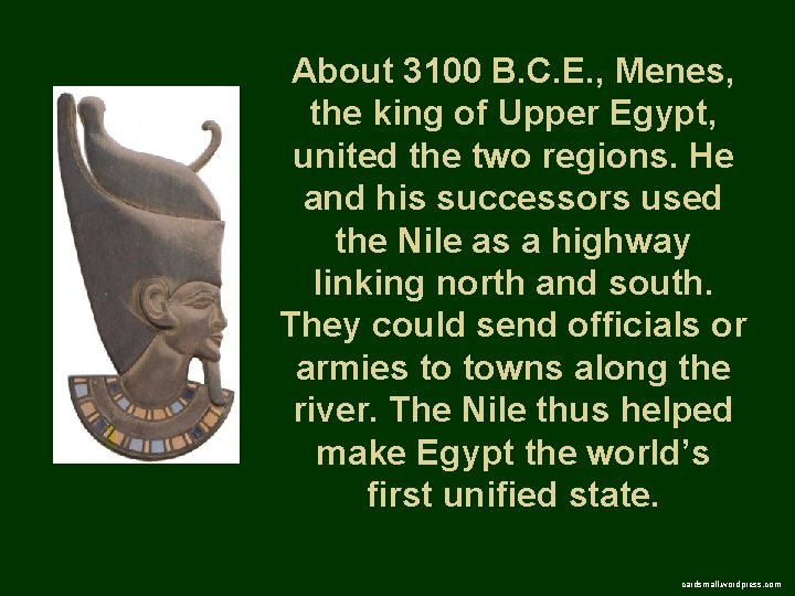 About 3100 B. C. E. , Menes, the king of Upper Egypt, united the