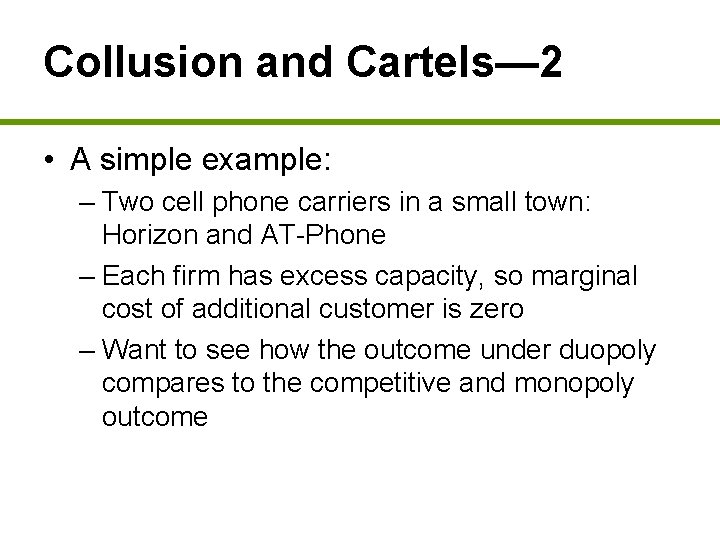 Collusion and Cartels— 2 • A simple example: – Two cell phone carriers in