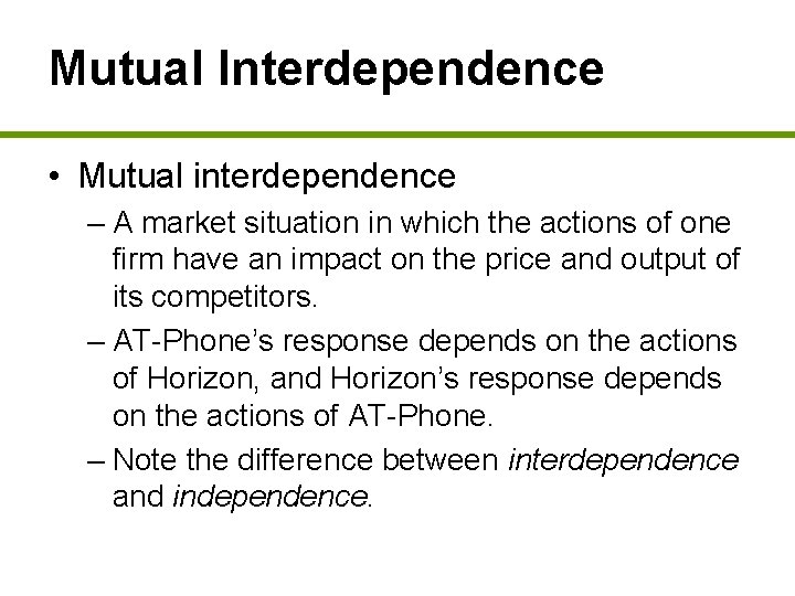 Mutual Interdependence • Mutual interdependence – A market situation in which the actions of