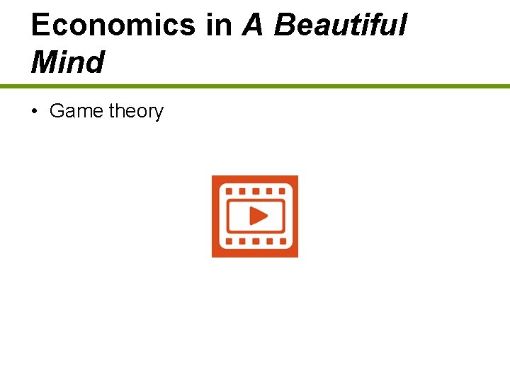 Economics in A Beautiful Mind • Game theory 
