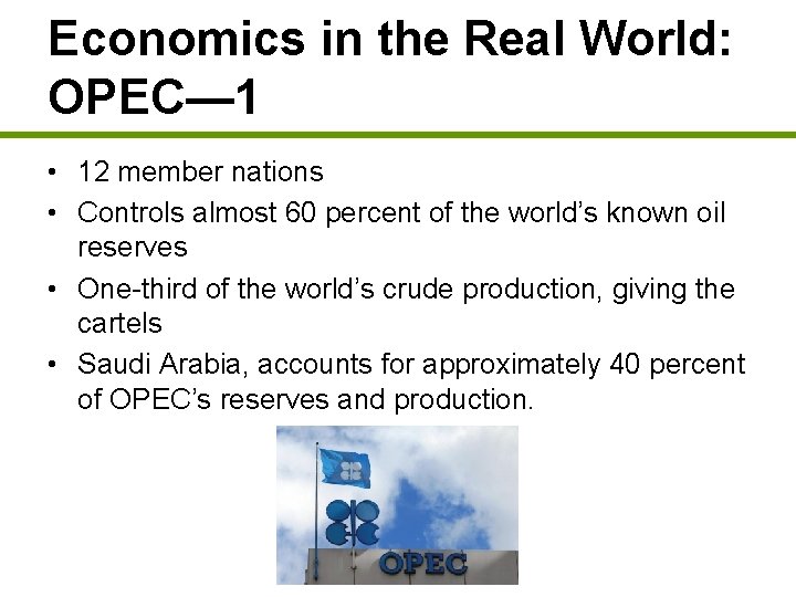 Economics in the Real World: OPEC— 1 • 12 member nations • Controls almost
