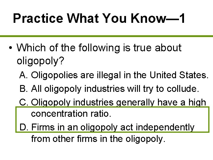 Practice What You Know— 1 • Which of the following is true about oligopoly?