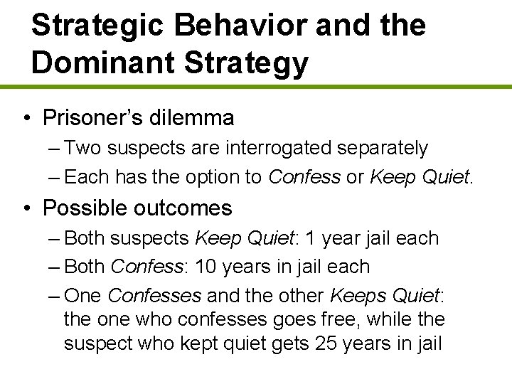 Strategic Behavior and the Dominant Strategy • Prisoner’s dilemma – Two suspects are interrogated