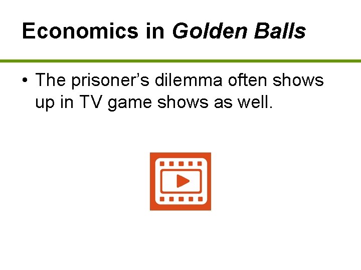 Economics in Golden Balls • The prisoner’s dilemma often shows up in TV game