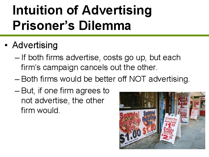 Intuition of Advertising Prisoner’s Dilemma • Advertising – If both firms advertise, costs go