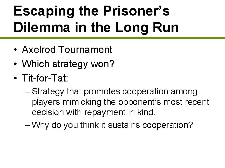 Escaping the Prisoner’s Dilemma in the Long Run • Axelrod Tournament • Which strategy