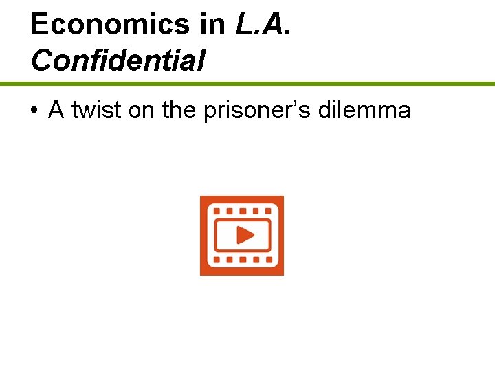 Economics in L. A. Confidential • A twist on the prisoner’s dilemma 