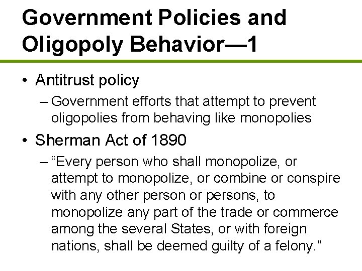 Government Policies and Oligopoly Behavior— 1 • Antitrust policy – Government efforts that attempt