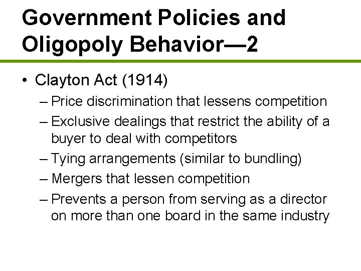 Government Policies and Oligopoly Behavior— 2 • Clayton Act (1914) – Price discrimination that