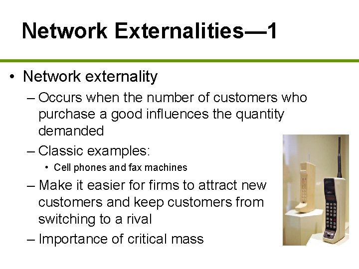 Network Externalities— 1 • Network externality – Occurs when the number of customers who