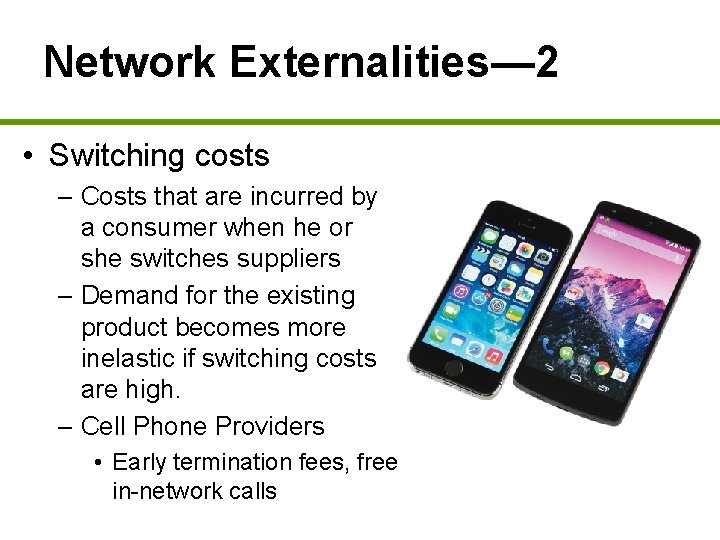 Network Externalities— 2 • Switching costs – Costs that are incurred by a consumer